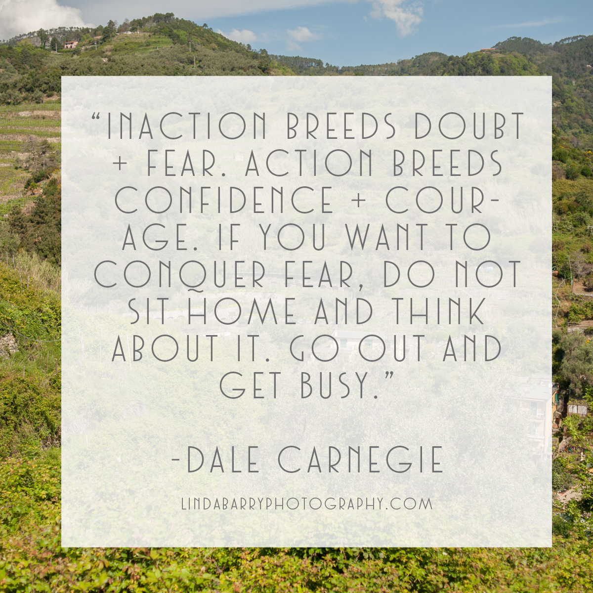 "Inaction breeds doubt + fear. Action breeds confidence + courage. If you want to conquer fear, do not sit home and think about it. Go out and get busy." - Dale Carnegie. See more inspirational quotes here!